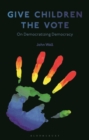 Give Children the Vote : On Democratizing Democracy - eBook