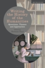 Writing the History of the Humanities : Questions, Themes, and Approaches - eBook