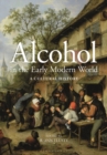 Alcohol in the Early Modern World : A Cultural History - eBook