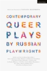Contemporary Queer Plays by Russian Playwrights : Satellites and Comets; Summer Lightning; a Little Hero; a Child for Olya; the Pillow’s Soul; Every Shade of Blue; a City Flower - eBook