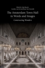 The Amsterdam Town Hall in Words and Images : Constructing Wonders - Book