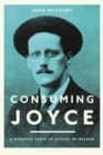 Consuming Joyce : 100 Years of Ulysses in Ireland - Book