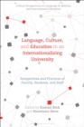 Language, Culture, and Education in an Internationalizing University : Perspectives and Practices of Faculty, Students, and Staff - eBook