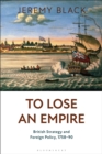 To Lose an Empire : British Strategy and Foreign Policy, 1758-90 - Book