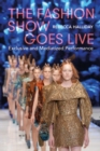 The Fashion Show Goes Live : Exclusive and Mediatized Performance - eBook