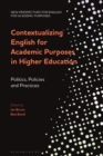 Contextualizing English for Academic Purposes in Higher Education : Politics, Policies and Practices - Book