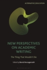 New Perspectives on Academic Writing : The Thing That Wouldn t Die - eBook