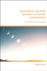 Philosophical Enactment and Bodily Cultivation in Early Daoism : In the Matrix of the Daodejing - eBook