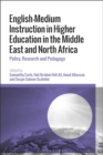 English-Medium Instruction in Higher Education in the Middle East and North Africa : Policy, Research and Pedagogy - Book