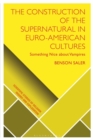 The Construction of the Supernatural in Euro-American Cultures : Something Nice about Vampires - eBook