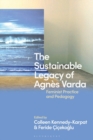 The Sustainable Legacy of Agn s Varda : Feminist Practice and Pedagogy - eBook