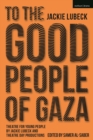 To The Good People of Gaza : Theatre for Young People by Jackie Lubeck and Theatre Day Productions - Book
