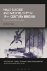 Male Suicide and Masculinity in 19th-century Britain : Stories of Self-Destruction - eBook