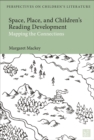 Space, Place, and Children's Reading Development : Mapping the Connections - Book