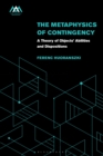 The Metaphysics of Contingency : A Theory of Objects' Abilities and Dispositions - Book