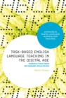 Task-Based English Language Teaching in the Digital Age : Perspectives from Secondary Education - eBook