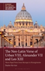 The Neo-Latin Verse of Urban VIII, Alexander VII and Leo XIII : Three Papal Poets from Baroque to Risorgimento - Book