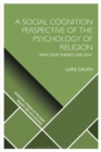 A Social Cognition Perspective of the Psychology of Religion :  Why God Thinks Like You" - eBook