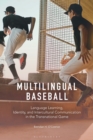 Multilingual Baseball : Language Learning, Identity, and Intercultural Communication in the Transnational Game - eBook