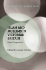 Islam and Muslims in Victorian Britain : New Perspectives - eBook