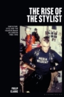 The Rise of the Stylist : Subculture, Style and the Fashion Image in London 1980 1990 - eBook