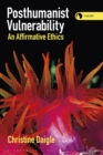 Posthumanist Vulnerability : An Affirmative Ethics - eBook