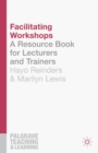 Facilitating Workshops : A Resource Book for Lecturers and Trainers - eBook