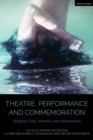 Theatre, Performance and Commemoration : Staging Crisis, Memory and Nationhood - eBook