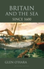 Britain and the Sea : Since 1600 - eBook