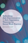 Rethinking Anti-Discriminatory and Anti-Oppressive Theories for Social Work Practice - eBook