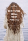 The Challenge of Existential Social Work Practice - eBook