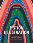 Motion Illustration : How to Use Animation Techniques to Make Illustrations Move - eBook