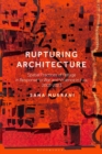 Rupturing Architecture : Spatial Practices of Refuge in Response to War and Violence in Iraq, 2003 2023 - eBook