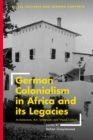 German Colonialism in Africa and its Legacies : Architecture, Art, Urbanism, and Visual Culture - eBook