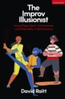 The Improv Illusionist : Using Object Work, Environment, and Physicality in Performance - Book