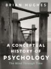 A Conceptual History of Psychology : The Mind Through Time - Book