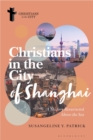 Christians in the City of Shanghai : A History Resurrected Above the Sea - Book