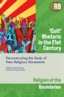 ‘Cult’ Rhetoric in the 21st Century : Deconstructing the Study of New Religious Movements - eBook