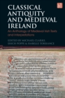 Classical Antiquity and Medieval Ireland : An Anthology of Medieval Irish Texts and Interpretations - Book