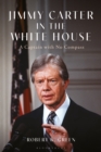 Jimmy Carter in the White House : A Captain with No Compass - eBook