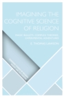Imagining the Cognitive Science of Religion : Magic Bullets, Complex Theories, Experimental Adventures - eBook