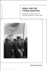 Israel and the Cyprus Question : Foreign Policy, Diplomacy and International Relations 1946-1960 - eBook