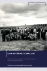 Dam Internationalism : Rethinking Power, Expertise and Technology in the Twentieth Century - eBook