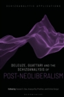 Deleuze, Guattari and the Schizoanalysis of Post-Neoliberalism - Book