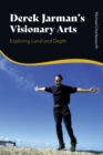 Derek Jarman’s Visionary Arts : Exploring Land and Depth - Book