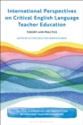 International Perspectives on Critical  English Language Teacher Education : Theory and Practice - eBook