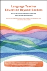 Language Teacher Education Beyond Borders : Multilingualism, Transculturalism, and Critical Approaches - eBook