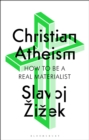 Christian Atheism : How to Be a Real Materialist - Book