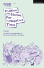 Positive Stories For Negative Times, Volume Three : Six Plays For Young People to Perform in Real Life or Remotely - Book