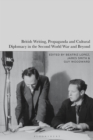 British Writing, Propaganda and Cultural Diplomacy in the Second World War and Beyond - Book